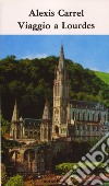 Viaggio a Lourdes. Frammenti di diario. Meditazioni libro di Carrel Alexis