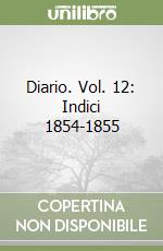 Diario. Vol. 12: Indici 1854-1855 libro