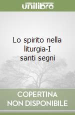 Lo spirito nella liturgia-I santi segni libro