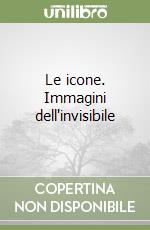 Le icone. Immagini dell'invisibile libro