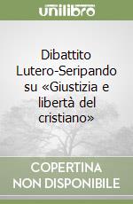 Dibattito Lutero-Seripando su «Giustizia e libertà del cristiano» libro