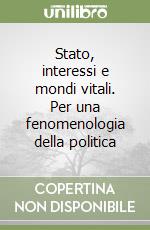 Stato, interessi e mondi vitali. Per una fenomenologia della politica libro