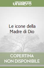 Le icone della Madre di Dio libro