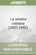 La sinistra cristiana (1937-1945) libro