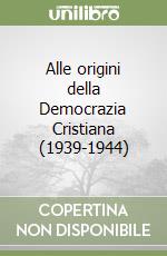 Alle origini della Democrazia Cristiana (1939-1944) libro