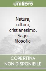 Natura, cultura, cristianesimo. Saggi filosofici libro