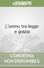 L'uomo tra legge e grazia libro