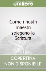 Come i nostri maestri spiegano la Scrittura libro