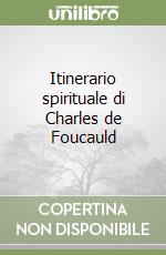 Itinerario spirituale di Charles de Foucauld