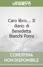 Caro libro... Il diario di Benedetta Bianchi Porro libro