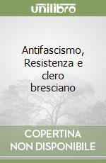 Antifascismo, Resistenza e clero bresciano libro