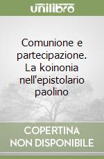 Comunione e partecipazione. La koinonia nell'epistolario paolino libro
