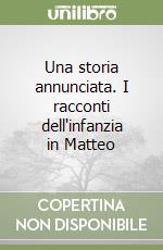 Una storia annunciata. I racconti dell'infanzia in Matteo libro