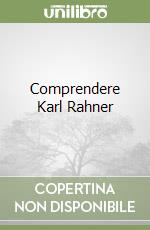 Comprendere Karl Rahner libro