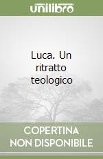 Luca. Un ritratto teologico libro