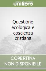 Questione ecologica e coscienza cristiana libro