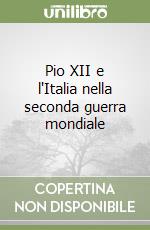 Pio XII e l'Italia nella seconda guerra mondiale libro