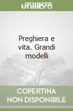 Preghiera e vita. Grandi modelli libro