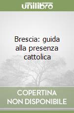 Brescia: guida alla presenza cattolica libro