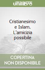 Cristianesimo e Islam. L'amicizia possibile libro