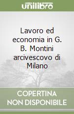 Lavoro ed economia in G. B. Montini arcivescovo di Milano libro