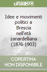 Idee e movimenti politici a Brescia nell'età zanardelliana (1876-1903)