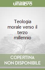 Teologia morale verso il terzo millennio libro