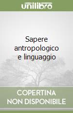 Sapere antropologico e linguaggio libro