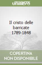 Il cristo delle barricate 1789-1848 libro