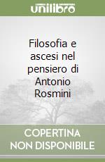 Filosofia e ascesi nel pensiero di Antonio Rosmini libro