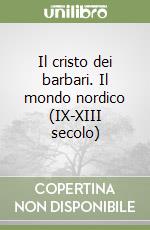 Il cristo dei barbari. Il mondo nordico (IX-XIII secolo) libro