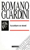 Accettare se stessi libro di Guardini Romano