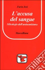 L'accusa del sangue. Mitologie dell'antisemitismo