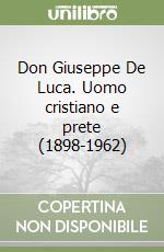 Don Giuseppe De Luca. Uomo cristiano e prete (1898-1962) libro