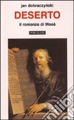 Deserto. Il romanzo di Mosè libro