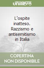 L'ospite inatteso. Razzismo e antisemitismo in Italia libro