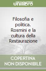 Filosofia e politica. Rosmini e la cultura della Restaurazione libro