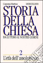 Storia della Chiesa. Da Lutero ai nostri giorni. Vol. 2: L'Età dell'Assolutismo