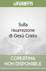 Sulla risurrezione di Gesù Cristo libro