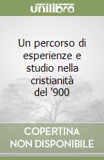 Un percorso di esperienze e studio nella cristianità del '900 libro