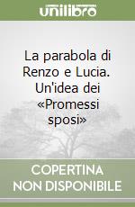 La parabola di Renzo e Lucia. Un'idea dei «Promessi sposi» libro