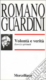 Volontà e verità. Esercizi spirituali libro