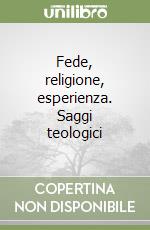 Fede, religione, esperienza. Saggi teologici libro