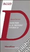 Goethe e il mondo storico libro di Cassirer Ernst Pettoello R. (cur.)