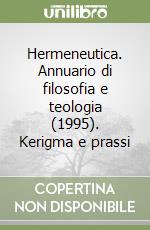 Hermeneutica. Annuario di filosofia e teologia (1995). Kerigma e prassi libro