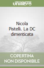 Nicola Pistelli. La DC dimenticata libro