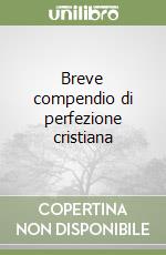 Breve compendio di perfezione cristiana libro