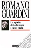 Lo spirito della liturgia. I santi segni libro di Guardini Romano