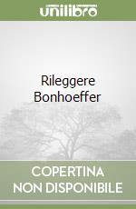 Rileggere Bonhoeffer libro
