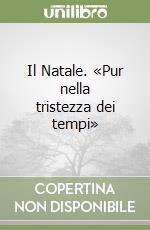 Il Natale. «Pur nella tristezza dei tempi» libro